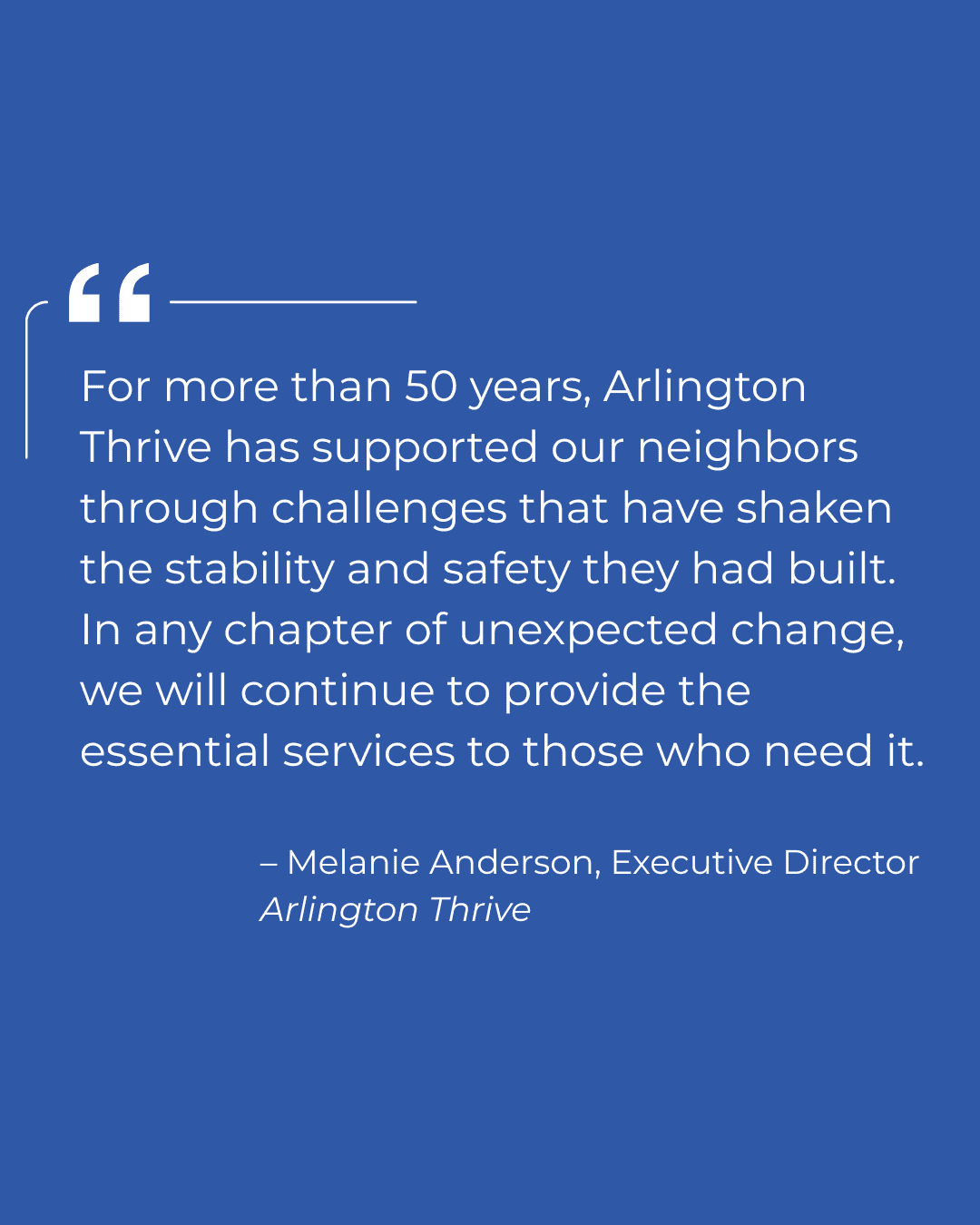 For more than 50 years, Arlington Thrive has supported our neighbors through challenges that have shaken the stability and safety they had built. In any chapter of unexpected change, we will conti